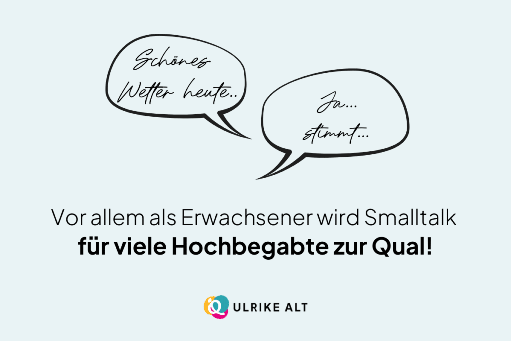 Smalltalk ist für Hochbegabte sehr schwierig.