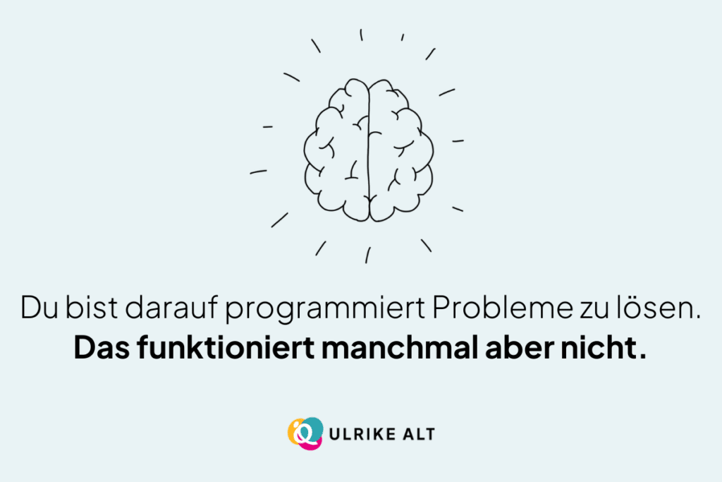 Akzeptanz statt Widerstand: Nicht jedes Problem ist lösbar.